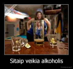 Sitaip veikia alkoholis - 