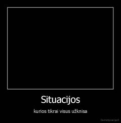 Situacijos - kurios tikrai visus užknisa