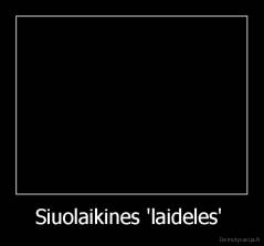 Siuolaikines 'laideles'  - 