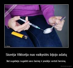 Siuvėja Viktorija nuo vaikystės bijojo adatų - Bet sugebėjo nugalėti savo baimę ir pradėjo vartoti heroiną.