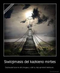 Siwlojimasis del kazkieno mirties - Dazniausiai buna ne del zmogaus, o del to, kaip apmoketi laidotuves..