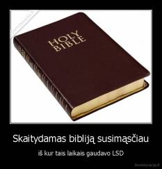 Skaitydamas bibliją susimąsčiau - iš kur tais laikais gaudavo LSD
