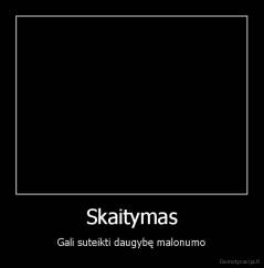 Skaitymas - Gali suteikti daugybę malonumo