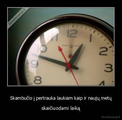 Skambučio į pertrauka laukiam kaip ir naujų metų - skaičiuodami laiką