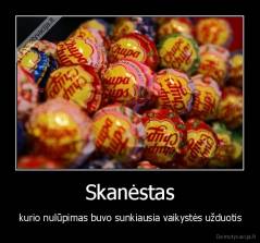 Skanėstas - kurio nulūpimas buvo sunkiausia vaikystės užduotis