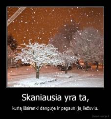 Skaniausia yra ta, - kurią išsirenki danguje ir pagauni ją liežuviu.