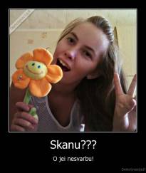 Skanu??? - O jei nesvarbu!