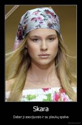Skara - Dabar ji asocijuosis ir su plaukų spalva