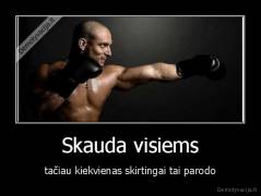 Skauda visiems - tačiau kiekvienas skirtingai tai parodo