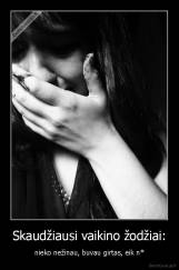 Skaudžiausi vaikino žodžiai: - nieko nežinau, buvau girtas, eik n*