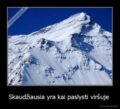 Skaudžiausia yra kai paslysti viršuje  - 