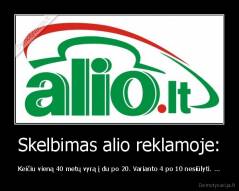 Skelbimas alio reklamoje: - Keičiu vieną 40 metų vyrą į du po 20. Varianto 4 po 10 nesiūlyti. ...