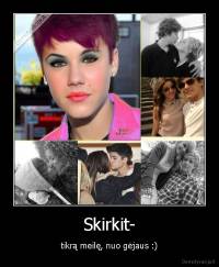 Skirkit- - tikrą meilę, nuo gėjaus :)