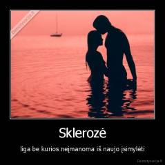 Sklerozė - liga be kurios neįmanoma iš naujo įsimylėti