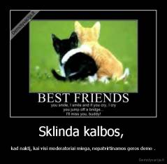 Sklinda kalbos,  - kad naktį, kai visi moderatoriai miega, nepatvirtinamos geros demo .