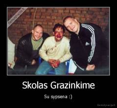 Skolas Grazinkime - Su sypsena :)