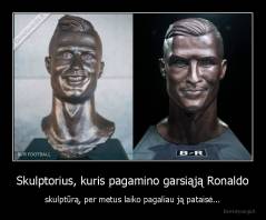 Skulptorius, kuris pagamino garsiąją Ronaldo - skulptūrą, per metus laiko pagaliau ją pataisė...