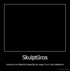 Skulptūros - Lietuvoje nuo šikančių balandžių jas saugo Coca Colos šaldytuvai