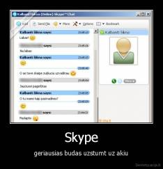 Skype - geriausias budas uzstumt uz akiu