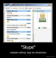"Skype" - niekada nežinai, kaip esi užvadintas