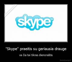 "Skype" praeitis su geriausia drauge - va čia tai tikras dienoraštis