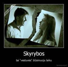 Skyrybos - tai "vestuvės" būsimuoju laiku