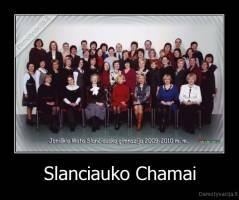 Slanciauko Chamai - 