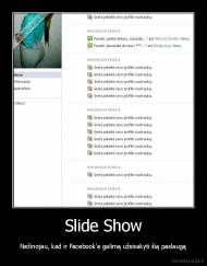 Slide Show - Nežinojau, kad ir Facebook'e galimą užsisakyti šią paslaugą
