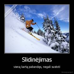 Slidinėjimas - vieną kartą pabandęs, negali sustoti