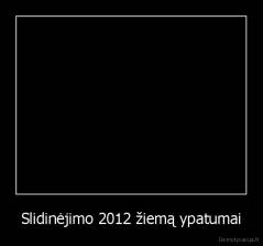 Slidinėjimo 2012 žiemą ypatumai - 