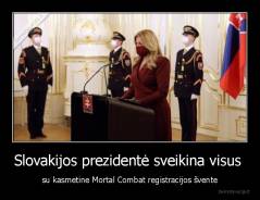 Slovakijos prezidentė sveikina visus  - su kasmetine Mortal Combat registracijos švente