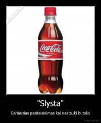 "Slysta" - Geriausias pasiteisinimas kai neatsuki butelio