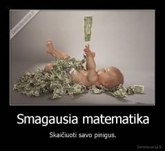 Smagausia matematika - Skaičiuoti savo pinigus.