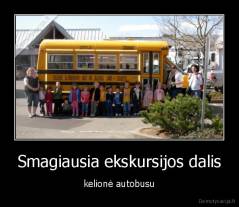 Smagiausia ekskursijos dalis - kelionė autobusu