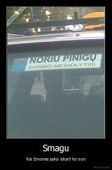 Smagu - Kai žmones sako iskart ko nori