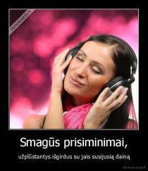 Smagūs prisiminimai, - užplūstantys išgirdus su jais susijusią dainą