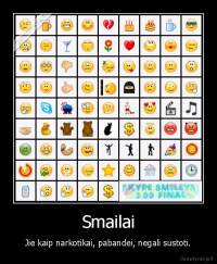 Smailai - Jie kaip narkotikai, pabandei, negali sustoti.