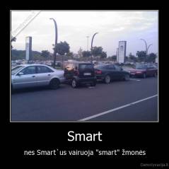 Smart - nes Smart`us vairuoja "smart" žmonės