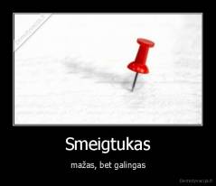Smeigtukas - mažas, bet galingas