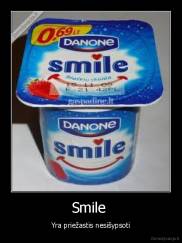 Smile  - Yra priežastis nesišypsoti