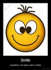 Smile - nepadėsi ir visi sakis, kad tu piktas