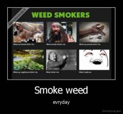 Smoke weed - evryday