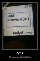 Sms - Tik paskui supranti, kad už*isai