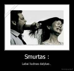 Smurtas : - Labai liudnas dalykas . 