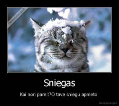 Sniegas - Kai nori pareit?O tave sniegu apmeto 
