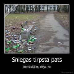 Sniegas tirpsta pats - Bet šiukšlės, deja, ne