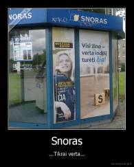 Snoras - ...Tikrai verta...