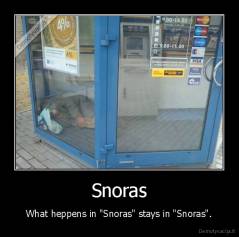 Snoras - What heppens in "Snoras" stays in "Snoras".