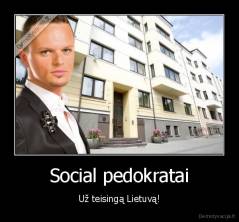 Social pedokratai - Už teisingą Lietuvą!