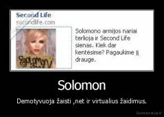 Solomon - Demotyvuoja žaisti ,net ir virtualius žaidimus.